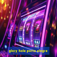 glory hole porto alegre